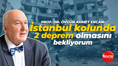 Övgün Ahmet Ercan: İstanbul kolunda 2 deprem olmasını bekliyorum