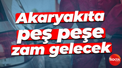 Akaryakıta peş peşe zam gelecek