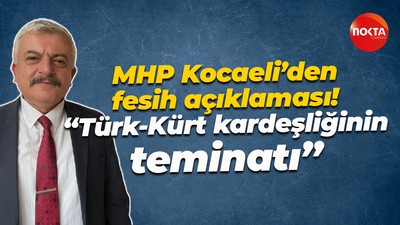 MHP Kocaeli’den fesih açıklaması! “Türk-Kürt Kardeşliğinin teminatı”