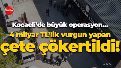 Kocaeli’de büyük operasyon… 4 milyar TL’lik vurgun yapan çete çökertildi!