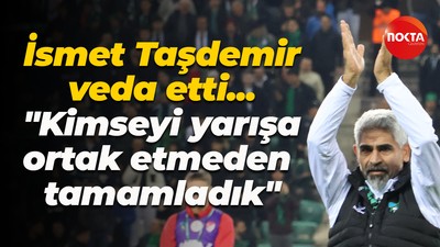İsmet Taşdemir veda etti... "Kimseyi yarışa ortak etmeden tamamladık"