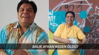 Balık Ayhan Neden Öldü? Balık Ayhan Kimdir, Kaç Yaşında Öldü? Balık Ayhan'ın Hastalığı