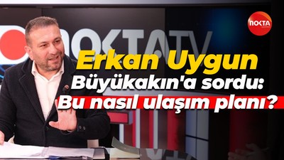 Erkan Uygun Tahir Büyükakın'a sordu: Bu nasıl ulaşım planı?