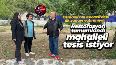 Osmanlı’nın Kocaeli’deki ilk sanayi yatırımıydı… Restorasyon tamamlandı, mahalleli tesis istiyor