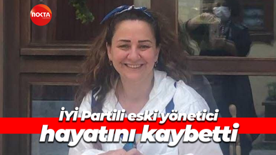İYİ Partili eski yönetici hayatını kaybetti