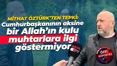 Mithat Öztürk’ten tepki: Cumhurbaşkanının aksine bir Allah’ın kulu muhtarlara ilgi göstermiyor