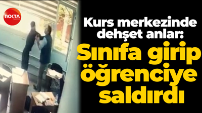 Kurs merkezinde dehşet anlar: Sınıfa girip öğrenciye saldırdı