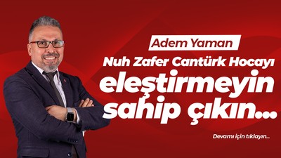 Nuh Zafer Cantürk Hocayı eleştirmeyin sahip çıkın...