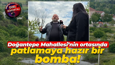 Doğantepe Mahallesi’nin ortasında patlamaya hazır bir bomba!