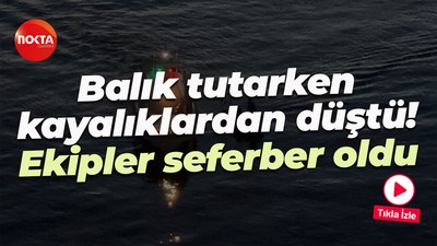 Balık tutarken kayalıklardan düştü! Ekipler seferber oldu