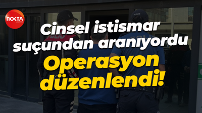 Cinsel istismar suçundan aranıyordu... Operasyon düzenlendi!