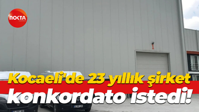 Kocaeli'de 23 yıllık şirket konkordato istedi!