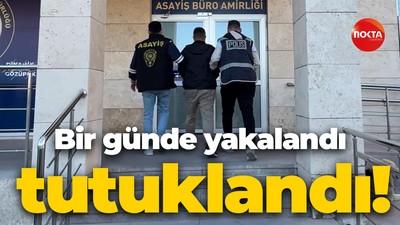 Bir günde yakalandı, tutuklandı!