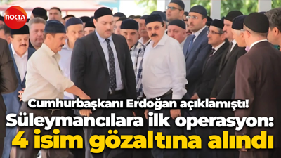 Cumhurbaşkanı Erdoğan açıklamıştı! Süleymancılara ilk operasyon: 4 isim gözaltına alındı