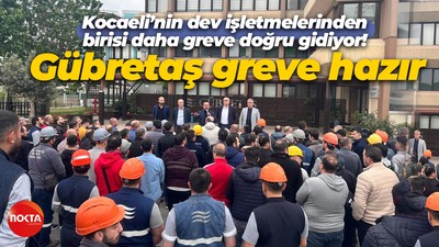 Kocaeli’nin dev işletmelerinden birisi daha greve doğru gidiyor! Gübretaş greve hazır