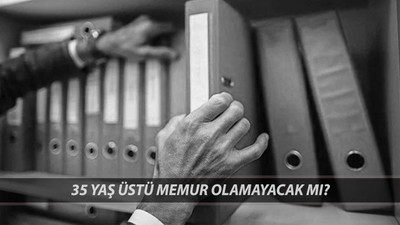 RESMİ GAZETE 35 YAŞ SINIRI: 35 Yaş Üstü Memur Olamayacak Mı? 35 Yaş Sınırı Kimleri Kapsıyor?