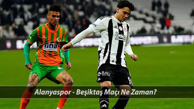 BEŞİKTAŞ VS ALANYASPOR MAÇI NE ZAMAN? Alanyaspor - Beşiktaş Maçı Saat Kaçta, Hangi Kanalda?