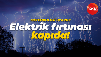 Meteoroloji uyardı: Elektrik fırtınası kapıda!