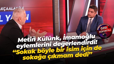 Metin Külünk, İmamoğlu eylemlerini değerlendirdi! “Sokak böyle bir isim için de sokağa çıkmam dedi