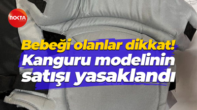 Bebeği olanlar dikkat! Kanguru modelinin satışı yasaklandı