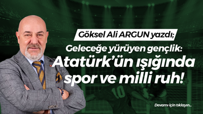 Geleceğe yürüyen gençlik: Atatürk’ün ışığında spor ve milli ruh!