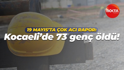 19 Mayıs’ta çok acı rapor: Kocaeli’de 73 genç öldü!