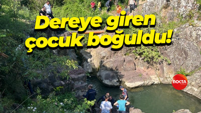 Dereye giren çocuk boğuldu!