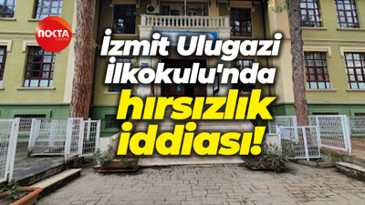 İzmit Ulugazi İlkokulu'nda hırsızlık iddiası!