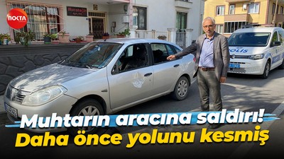 Muhtarın aracına saldırı! Daha önce yolunu kesmiş