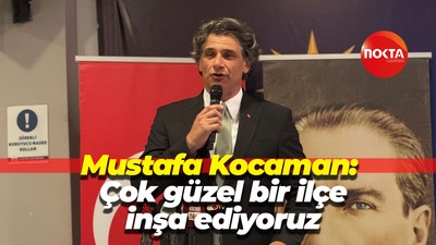 Mustafa Kocaman: Çok güzel bir ilçe inşa ediyoruz