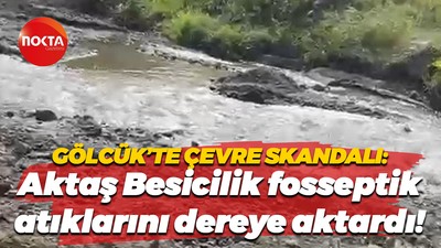 Gölcük’te çevre skandalı: Aktaş Besicilik fosseptik atıklarını dereye aktardı!