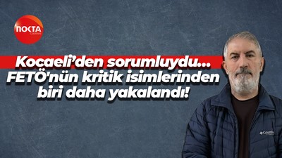 Kocaeli’den sorumluydu… FETÖ'nün kritik isimlerinden biri daha yakalandı!