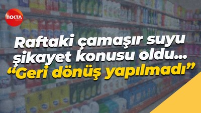 Raftaki çamaşır suyu şikayet konusu oldu: Geri dönüş yapılmadı