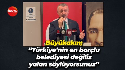 Büyükakın; “Türkiye’nin en borçlu belediyesi değiliz, yalan söylüyorsunuz”