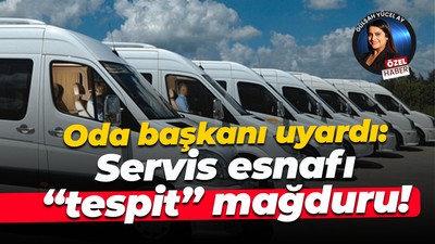Oda başkanı uyardı: Servis esnafı “tespit” mağduru!