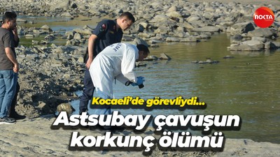 Kocaeli’de görevliydi… Astsubay çavuşun korkunç ölümü