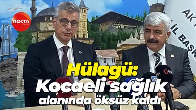 Sadettin Hülagü: Kocaeli sağlık alanında öksüz kaldı
