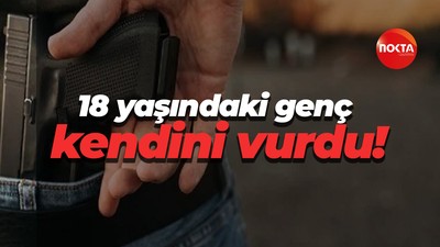 18 yaşındaki genç kendini vurdu!