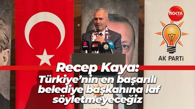 Recep Kaya: Türkiye’nin en başarılı belediye başkanına laf söyletmeyeceğiz