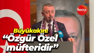 Tahir Büyükakın: “Özgür Özel müfteridir”