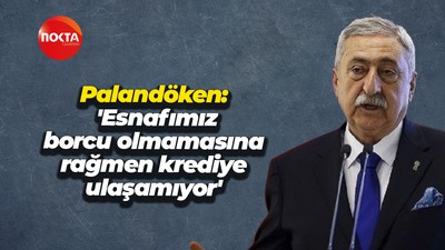 Bendevi Palandöken: 'Esnafımız borcu olmamasına rağmen krediye ulaşamıyor'
