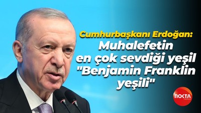 Recep Tayyip Erdoğan: Muhalefetin en çok sevdiği yeşil "Benjamin Franklin yeşili"