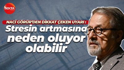 Naci Görür'den dikkat çeken uyarı: Stresin artmasına neden oluyor olabilir