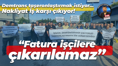 Nakliyat İş Demtrans’ta taşeronlaştırmaya karşı çıktı: Fatura işçilere çıkarılamaz!