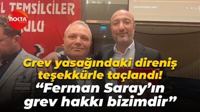 Grev yasağındaki direniş teşekkürle taçlandı! “Ferman Saray’ın grev hakkı bizimdir”