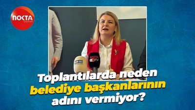 Toplantılarda neden belediye başkanlarının adını vermiyor?