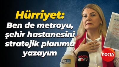 Fatma Kaplan Hürriyet; “Ben de metroyu, şehir hastanesini stratejik planıma yazayım”