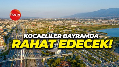 Kocaeliler bayramda rahat edecek!