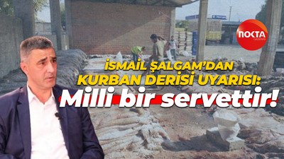 İsmail Şalgam’dan kurban derisi uyarısı: Milli bir servettir!