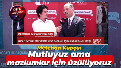 Büyük Birlik Partisi İl Başkanı Metehan Küpçü: Mutluyuz ama mazlumlar için üzülüyoruz